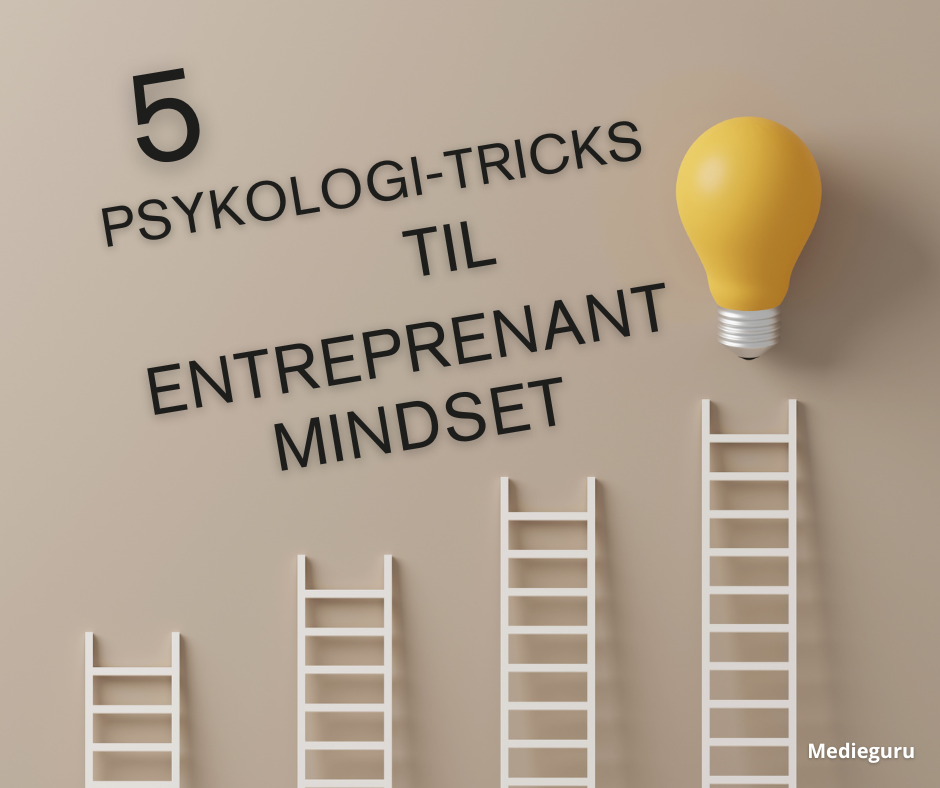 5 positive psykologi-tricks til at bygge et entreprenant mindset i hverdagen